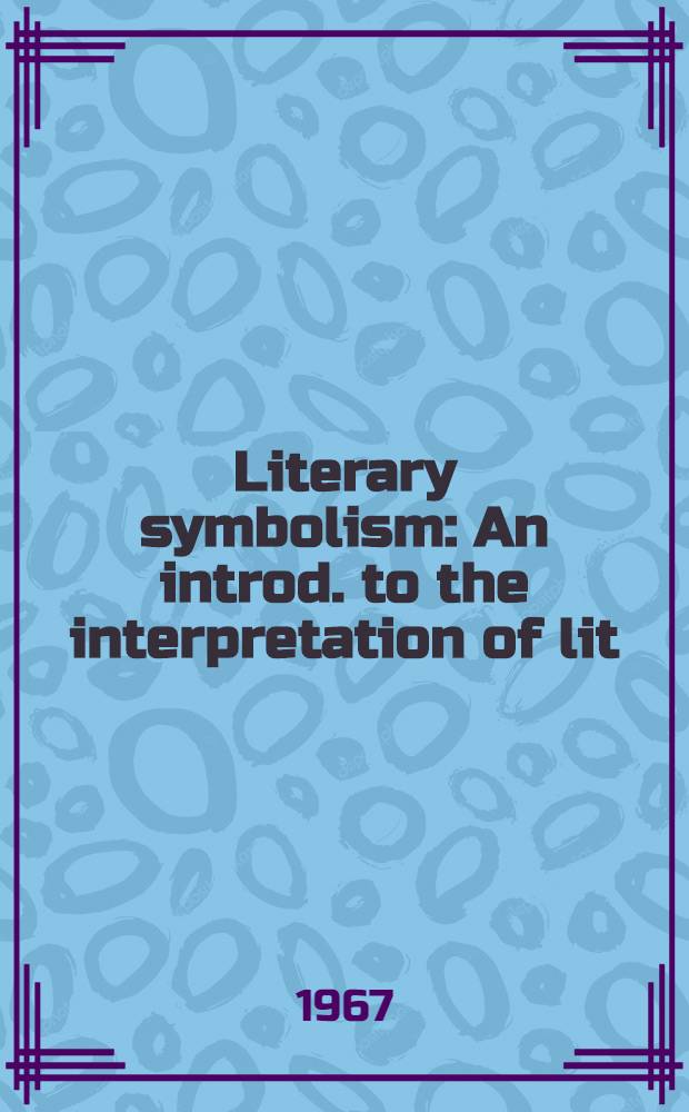 Literary symbolism : An introd. to the interpretation of lit