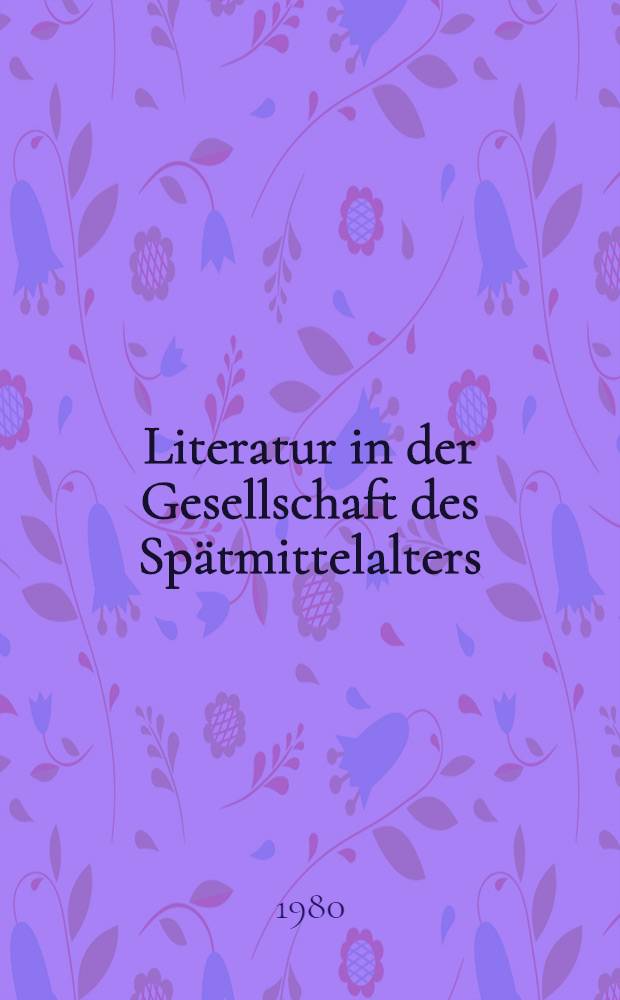 Literatur in der Gesellschaft des Spätmittelalters