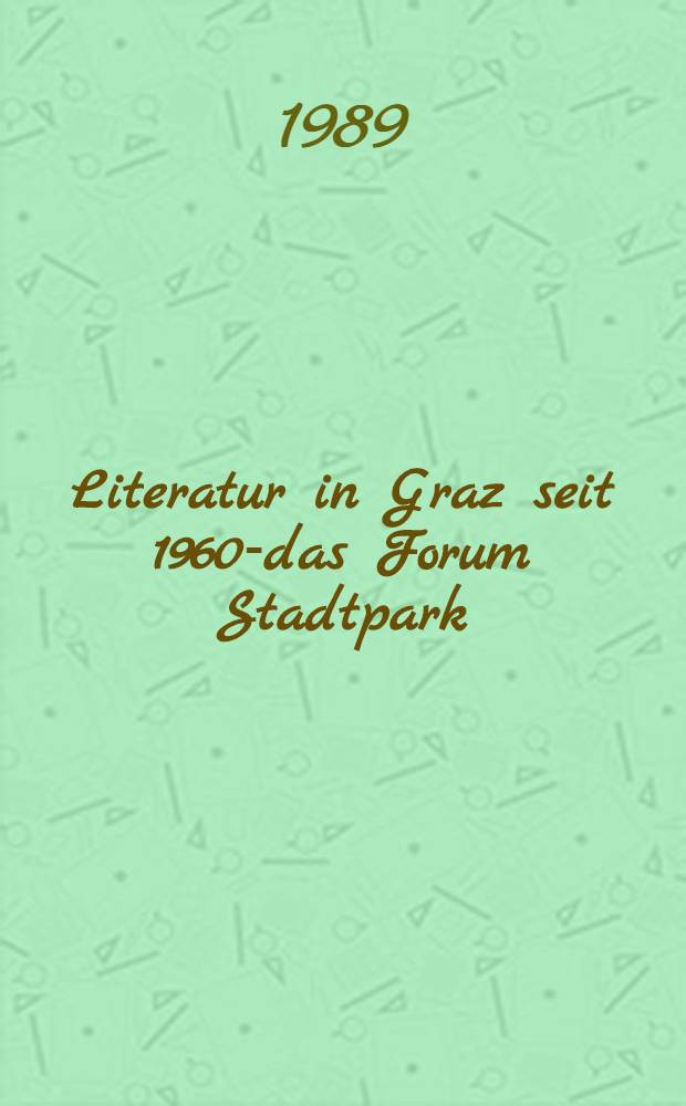 Literatur in Graz seit 1960-das Forum Stadtpark