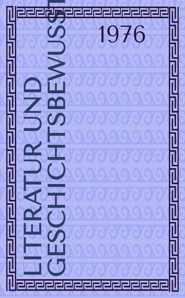 Literatur und Geschichtsbewußtsein : Entwicklungstendenzen der DDR-Literatur in den sechziger und siebziger Jahren