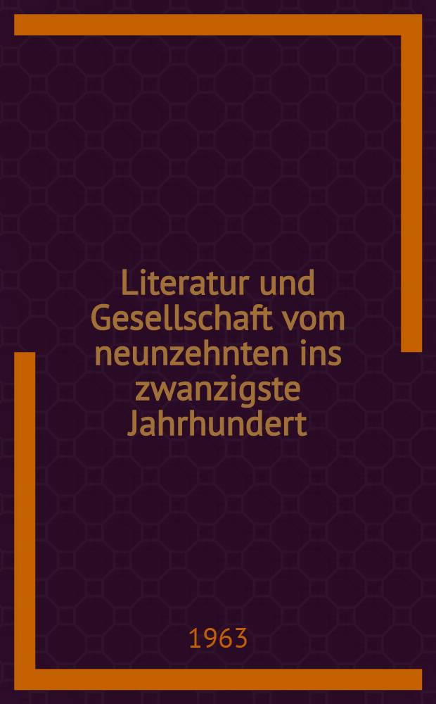 Literatur und Gesellschaft vom neunzehnten ins zwanzigste Jahrhundert : Festgabe für Benno von Wiese zu seinem 60. Geburtstag am 25. Sept. 1963