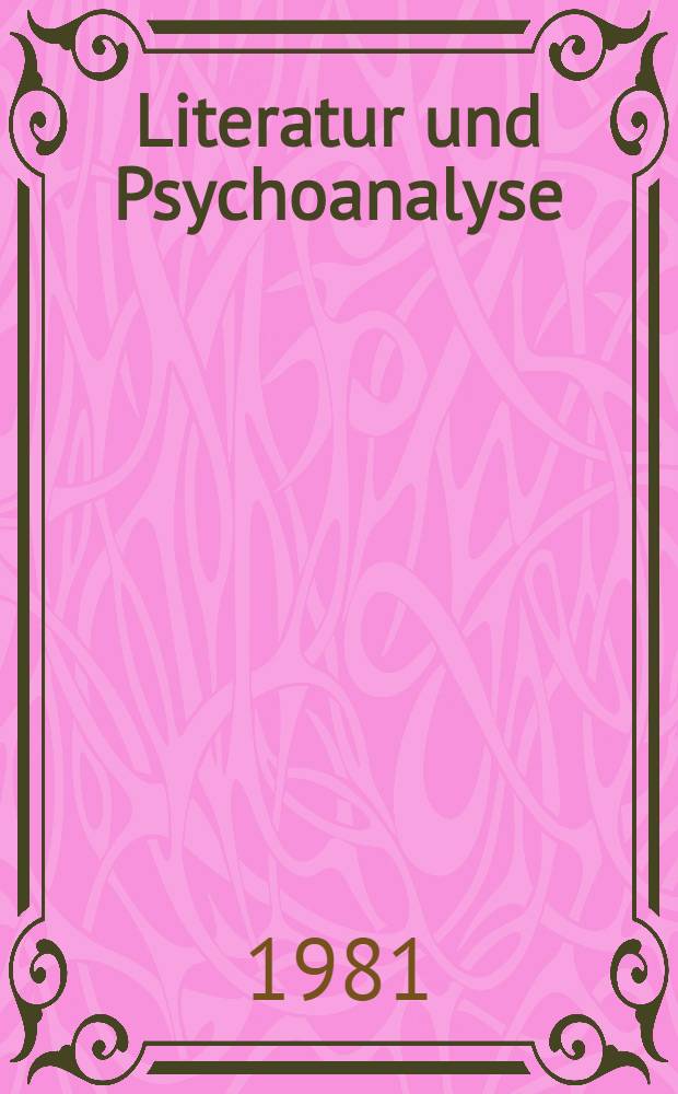Literatur und Psychoanalyse : Vortr. des Kolloquium am 6. u. 7. Okt. 1980