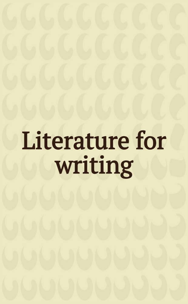 Literature for writing : An anthology of major Brit. a. Amer. auth