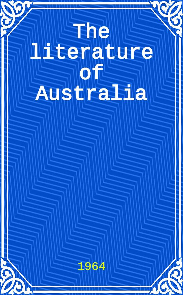 The literature of Australia : A collection of critical essays