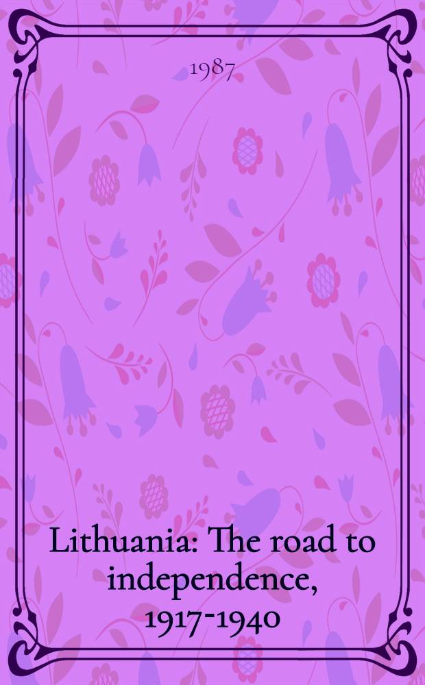 Lithuania : The road to independence, 1917-1940 : A doc. survey