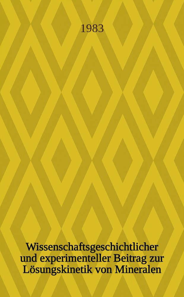 Wissenschaftsgeschichtlicher und experimenteller Beitrag zur Lösungskinetik von Mineralen : Inaug.-Diss