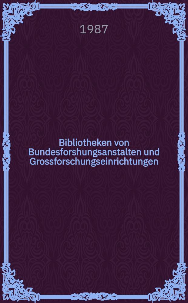 Bibliotheken von Bundesforshungsanstalten und Grossforschungseinrichtungen : Darstellung von Gemeinsamkeiten u. Unterschieden anhand der in Braunschweig ansässigen Bibl