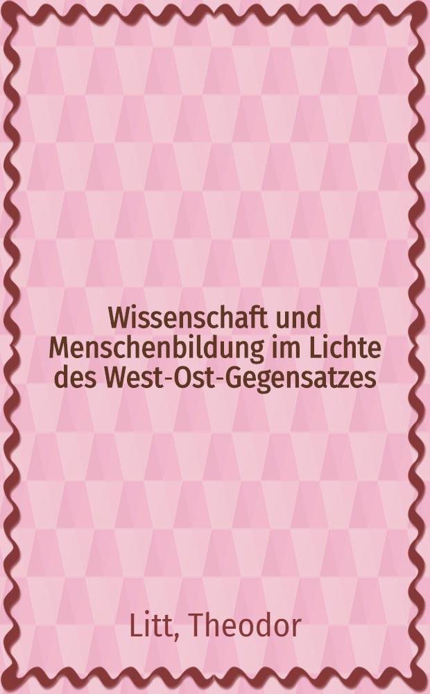 Wissenschaft und Menschenbildung im Lichte des West-Ost-Gegensatzes