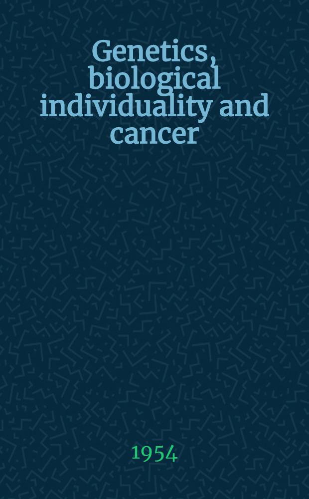Genetics, biological individuality and cancer : Lane medical lectures