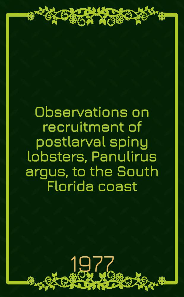 Observations on recruitment of postlarval spiny lobsters, Panulirus argus, to the South Florida coast