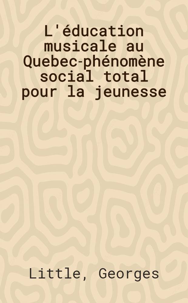L'éducation musicale au Quebec-phénomène social total pour la jeunesse