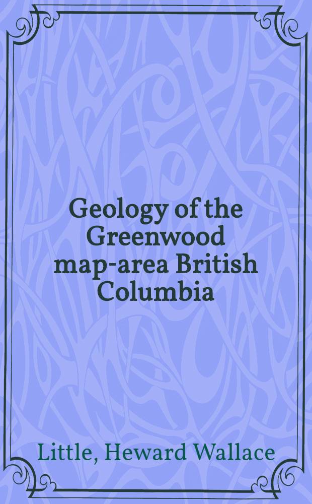 Geology of the Greenwood map-area British Columbia