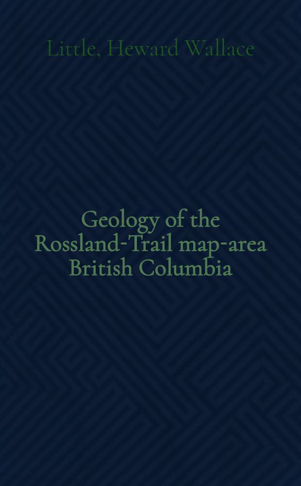 Geology of the Rossland-Trail map-area British Columbia