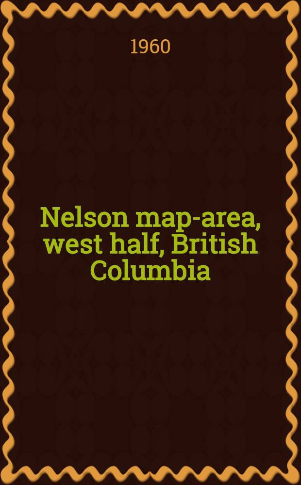 Nelson map-area, west half, British Columbia (82 F W 1/2)