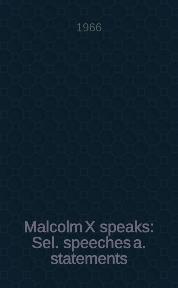 Malcolm X speaks : Sel. speeches a. statements