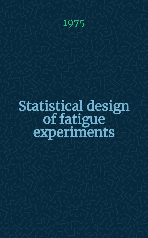 Statistical design of fatigue experiments