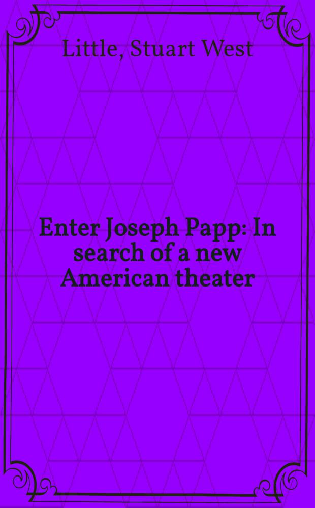 Enter Joseph Papp : In search of a new American theater