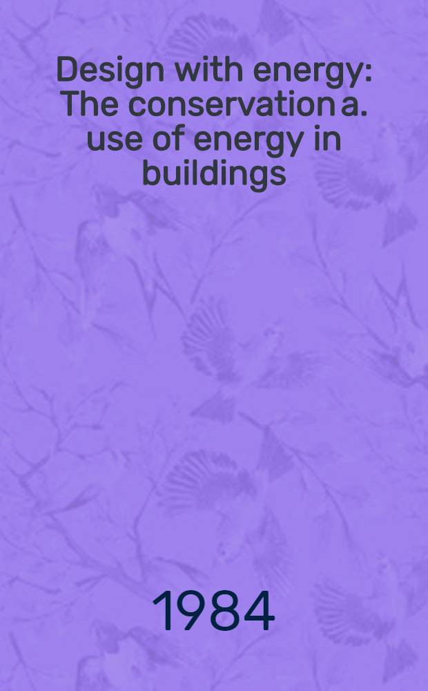 Design with energy : The conservation a. use of energy in buildings