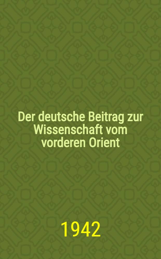 Der deutsche Beitrag zur Wissenschaft vom vorderen Orient
