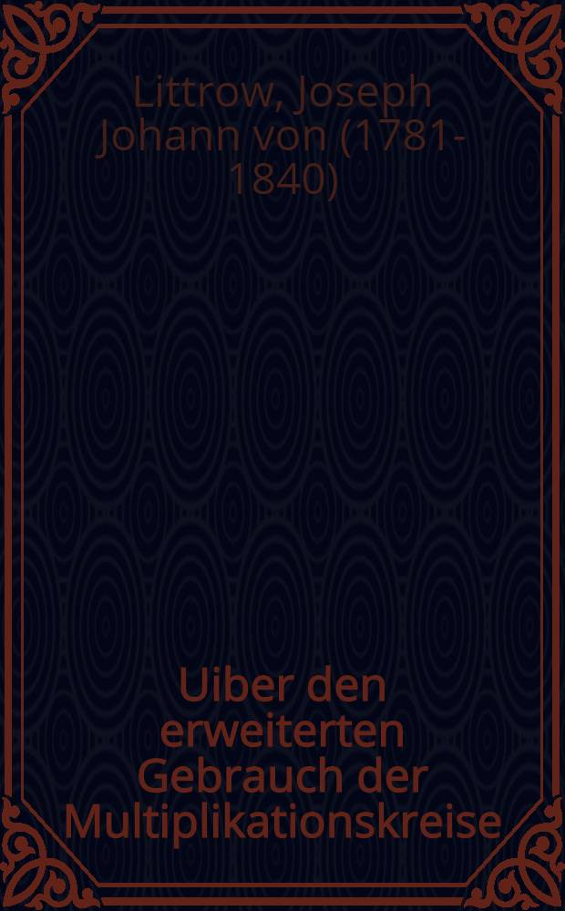 Uiber den erweiterten Gebrauch der Multiplikationskreise