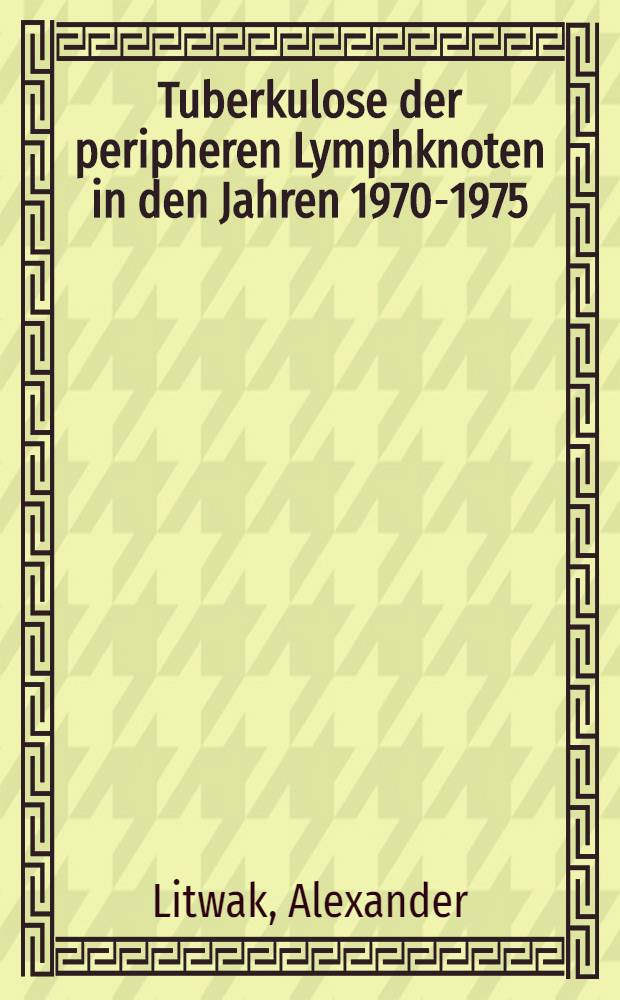 Tuberkulose der peripheren Lymphknoten in den Jahren 1970-1975 : Inaug.-Diss