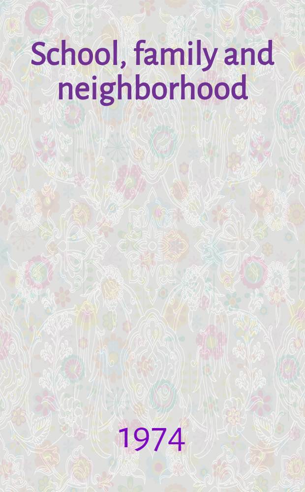 School, family and neighborhood : the theory and practice of school-community relations