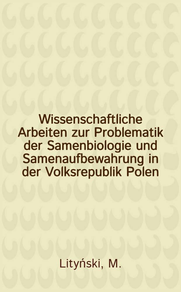Wissenschaftliche Arbeiten zur Problematik der Samenbiologie und Samenaufbewahrung in der Volksrepublik Polen