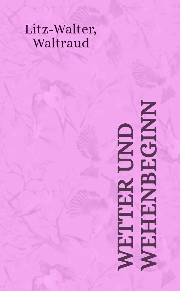 Wetter und Wehenbeginn : Inaug.-Diss
