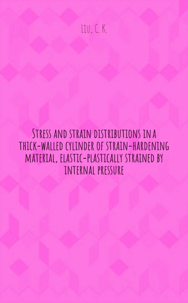 Stress and strain distributions in a thick-walled cylinder of strain-hardening material, elastic-plastically strained by internal pressure