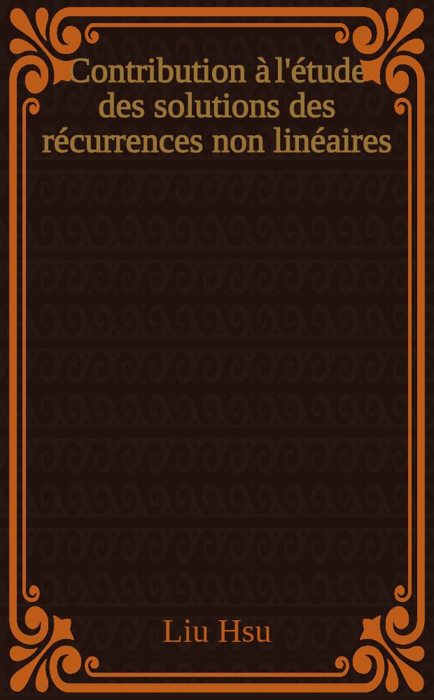 Contribution à l'étude des solutions des récurrences non linéaires : Application aux systèmes dynamiques conservatifs : Thèse prés. à l'Univ. Paul-Sabatier de Toulouse ..