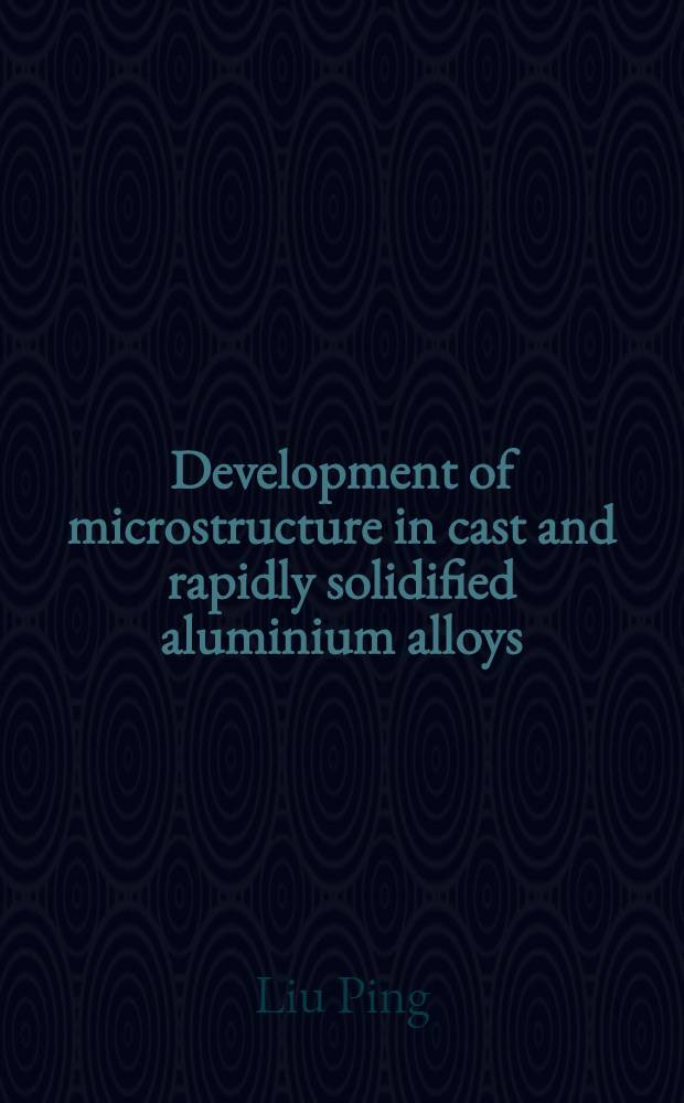 Development of microstructure in cast and rapidly solidified aluminium alloys : Akad. avh