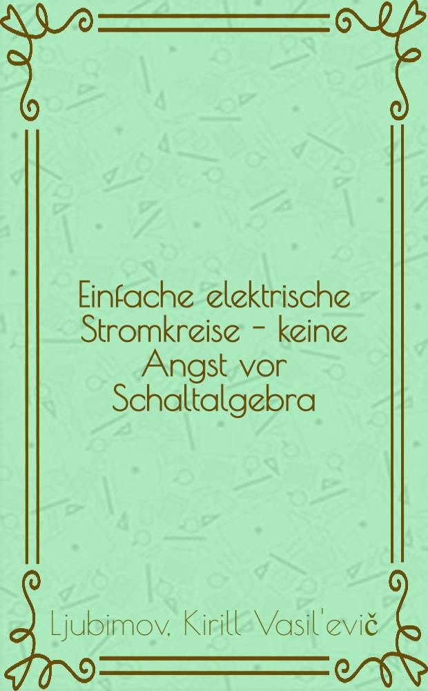 Einfache elektrische Stromkreise - keine Angst vor Schaltalgebra