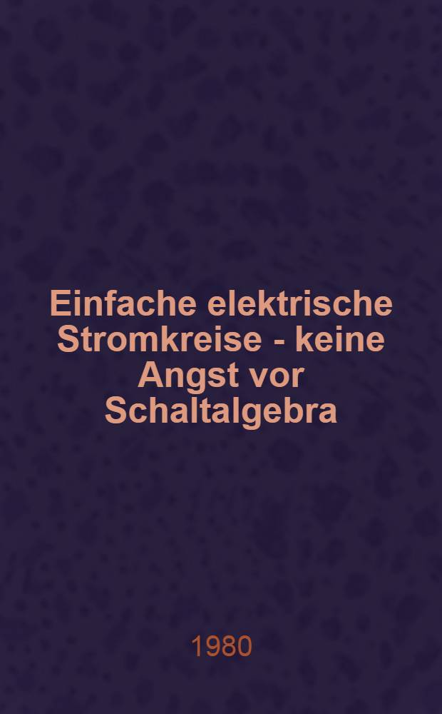 Einfache elektrische Stromkreise - keine Angst vor Schaltalgebra