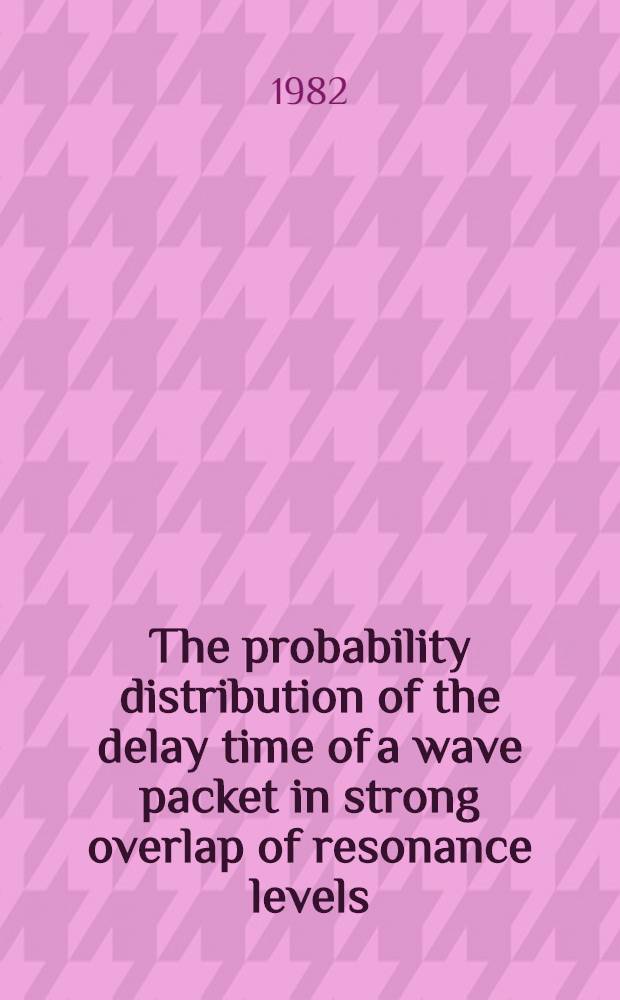 The probability distribution of the delay time of a wave packet in strong overlap of resonance levels