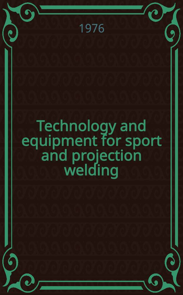 Technology and equipment for sport and projection welding : Lectures for welding specialists