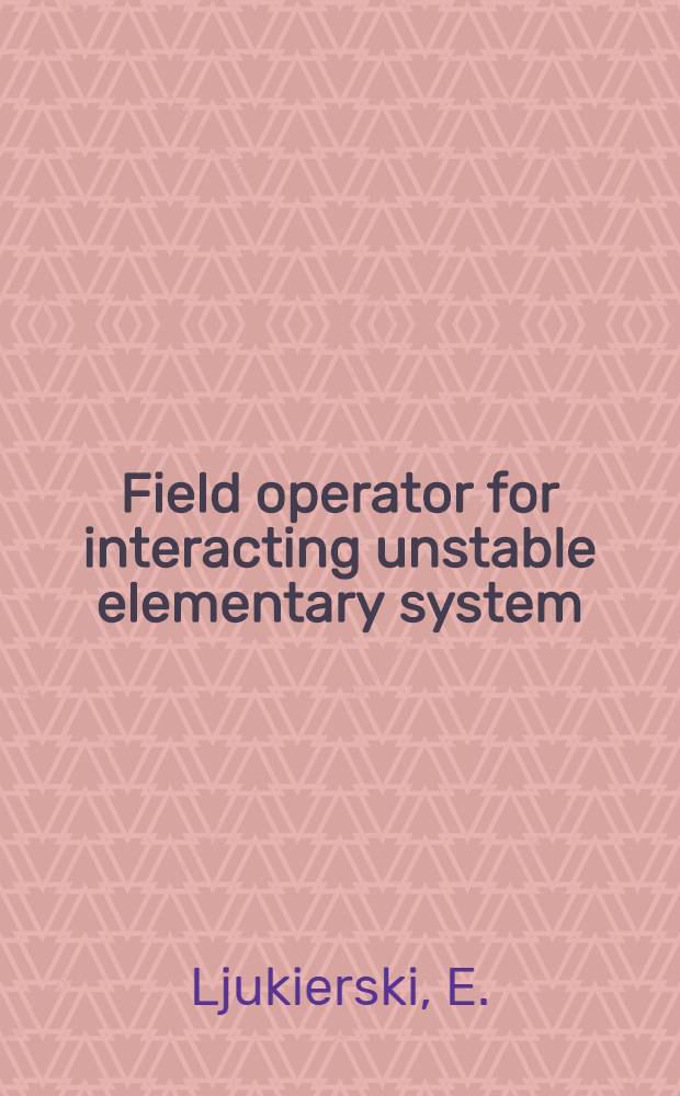 Field operator for interacting unstable elementary system