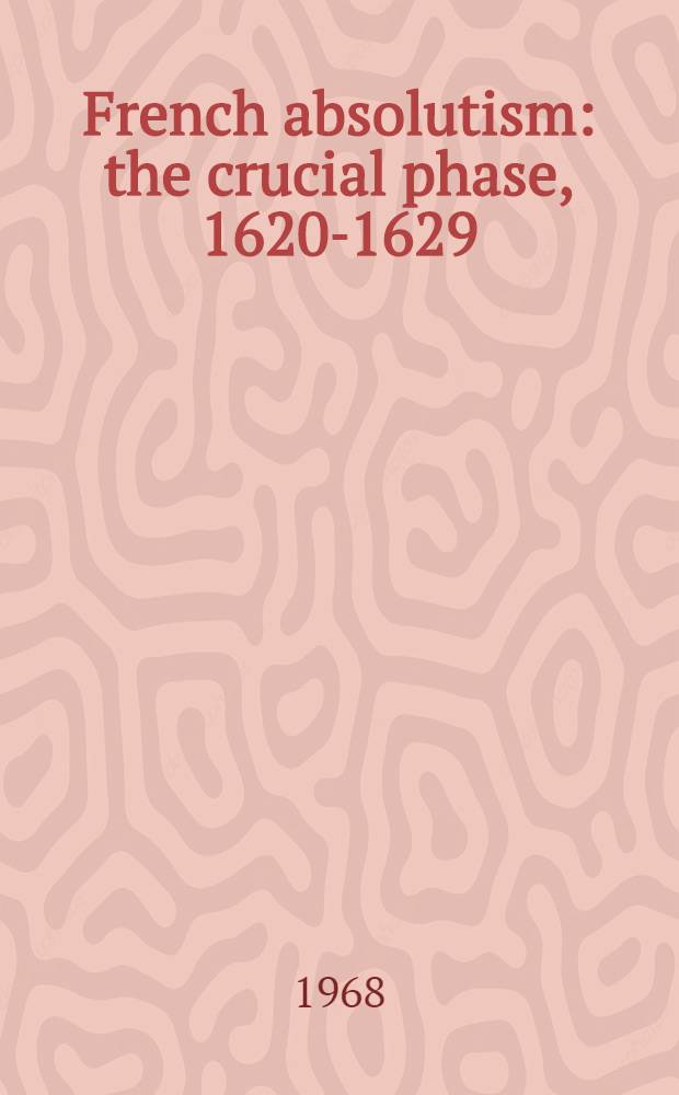 French absolutism: the crucial phase, 1620-1629