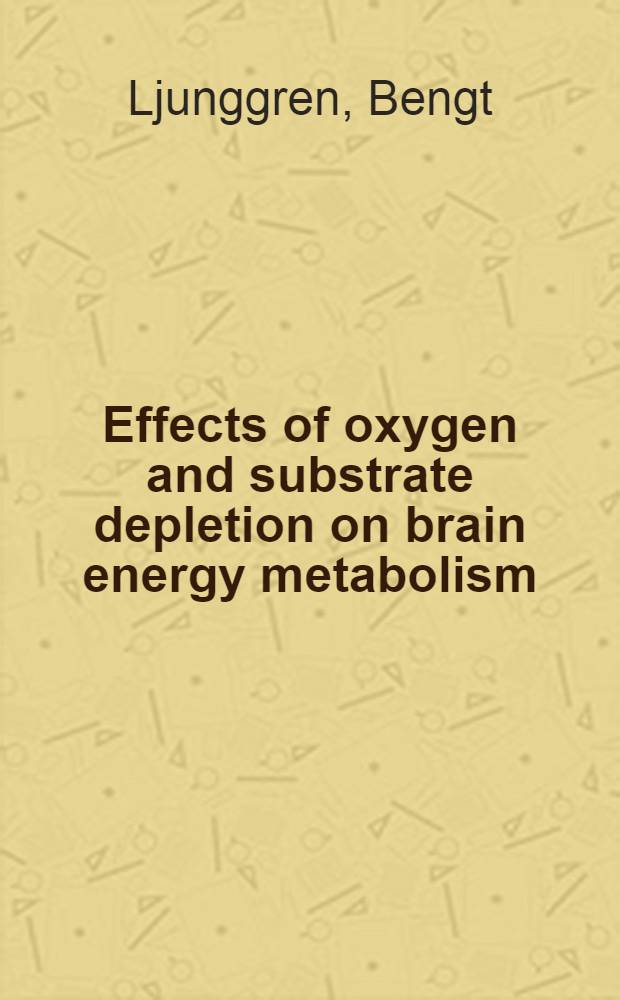 Effects of oxygen and substrate depletion on brain energy metabolism : An experimental study : Akad. avh. ... med. ... tillstånd av Med. fak. vid Univ. i Lund ... försvaras ..