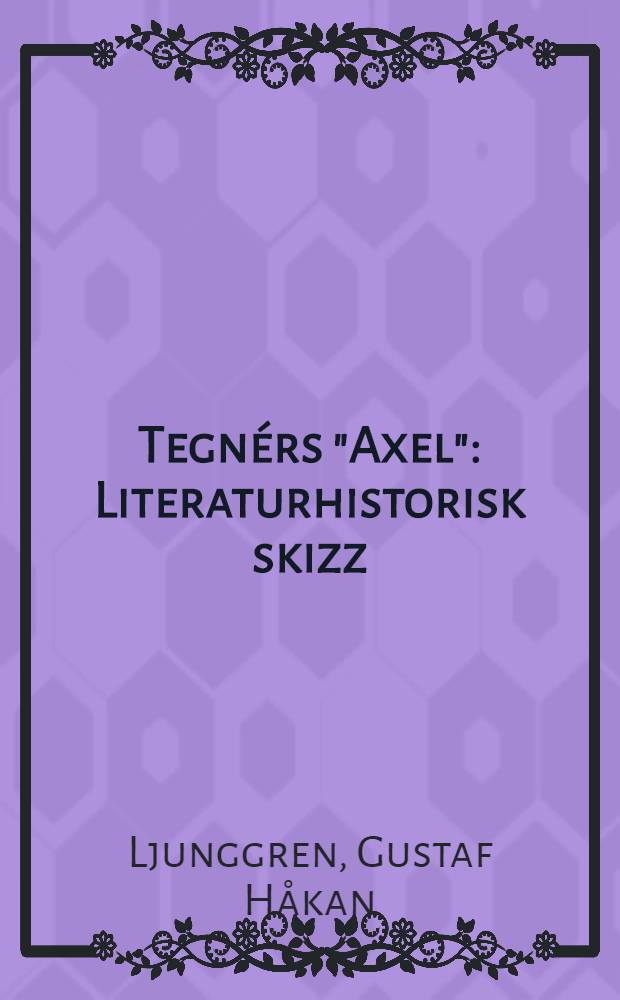 Tegnérs "Axel" : Literaturhistorisk skizz
