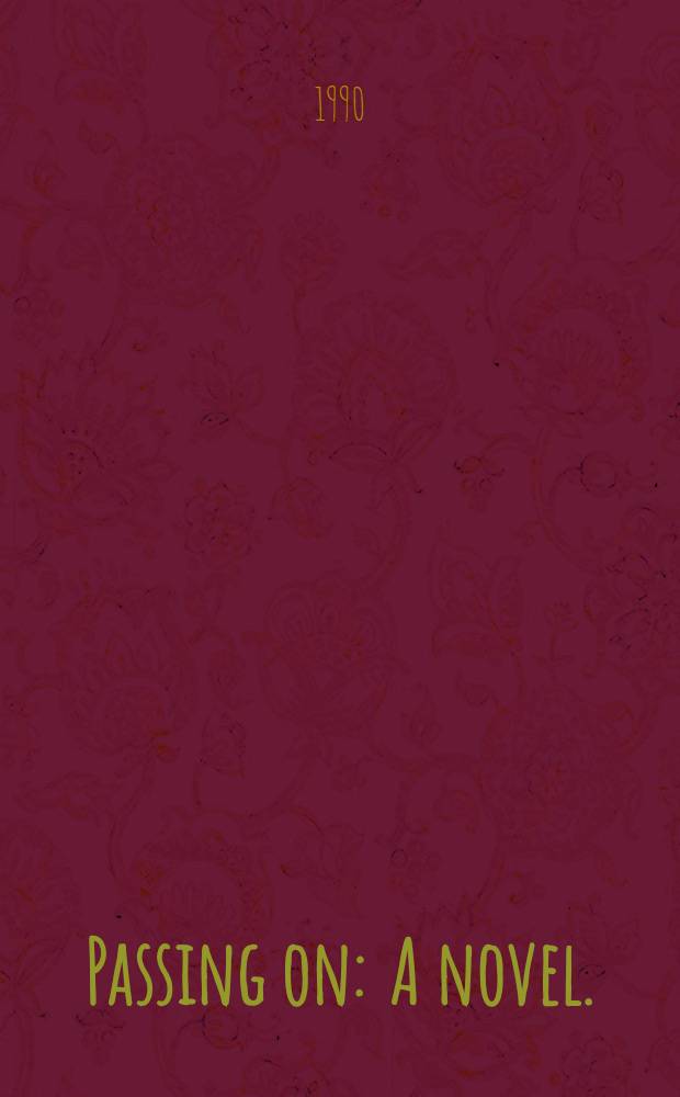 Passing on : A novel.