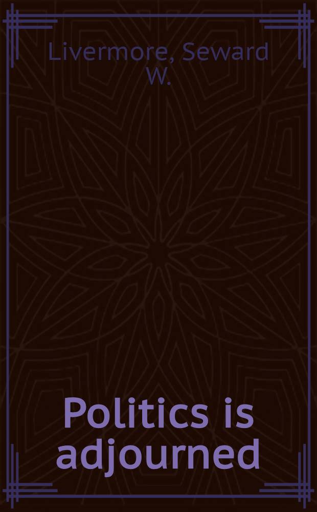 Politics is adjourned : Woodrow Wilson and the War Congress, 1916-1918
