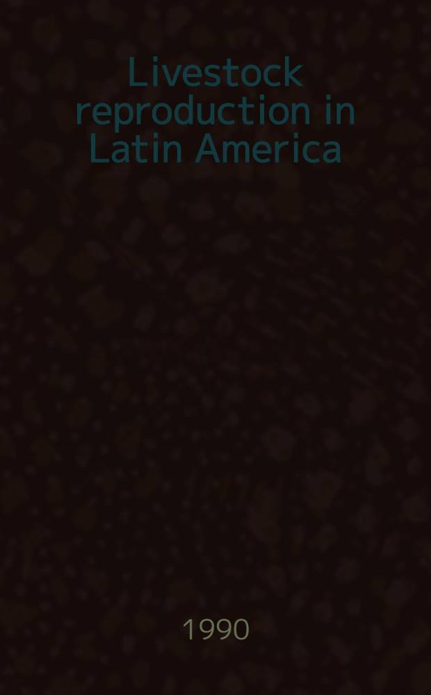 Livestock reproduction in Latin America : Proc. of the Final research co-ordination meet. of the FAO / IAEA / ARCAL III. reg. network for improving the reproductive management of meat- a. milk-producing livestock in Lat. America with the aid of radioimmunoassay, organized by the Joint FAO / IAEA div. of nuclear techniques in food a. agriculture a. held in Bogota, 19-23 Sept. 1988