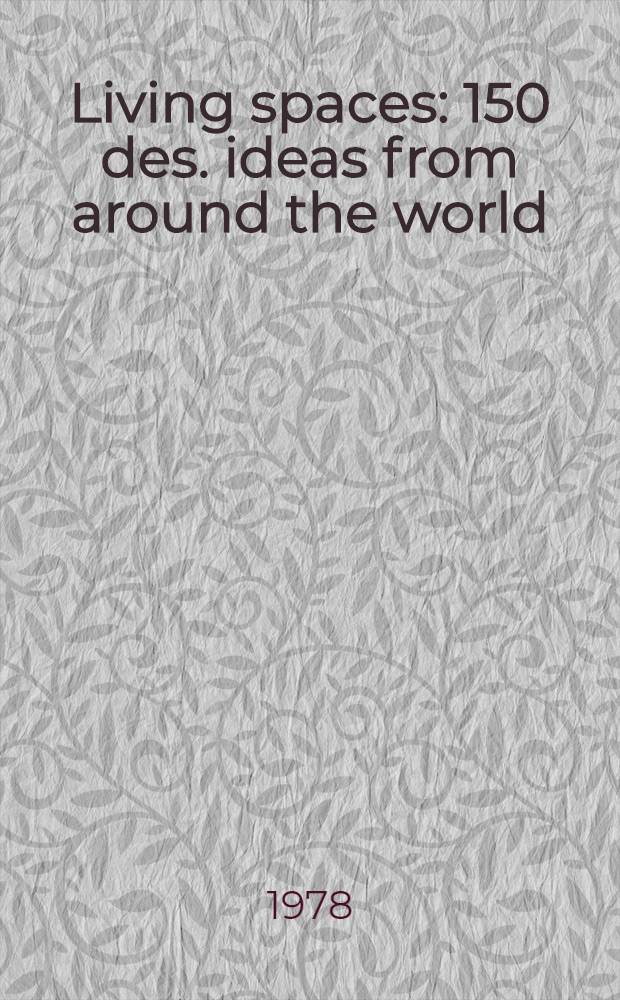 Living spaces : 150 des. ideas from around the world