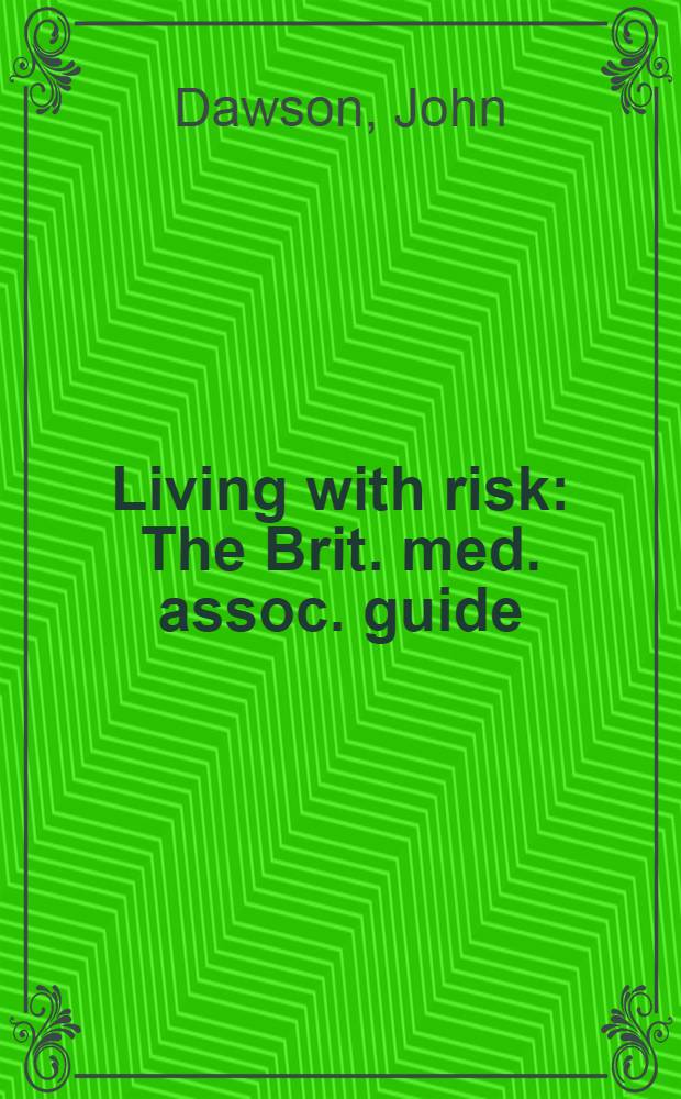 Living with risk : The Brit. med. assoc. guide