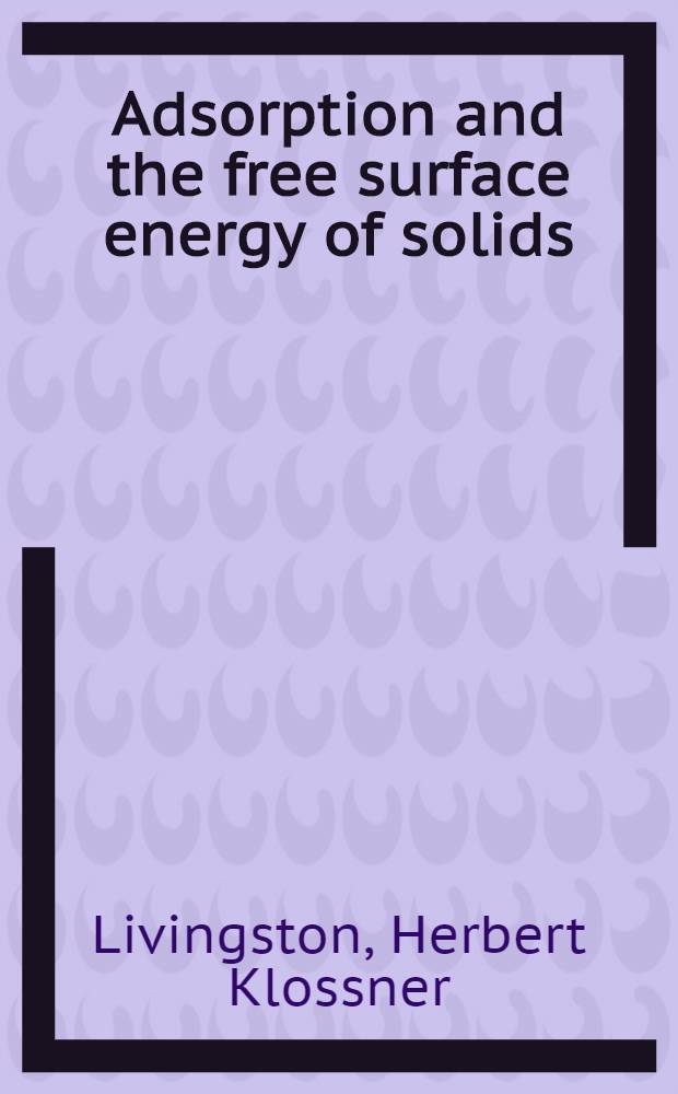 Adsorption and the free surface energy of solids : A part of a diss. ... in candidacy for the degree of Doctor of philosophy