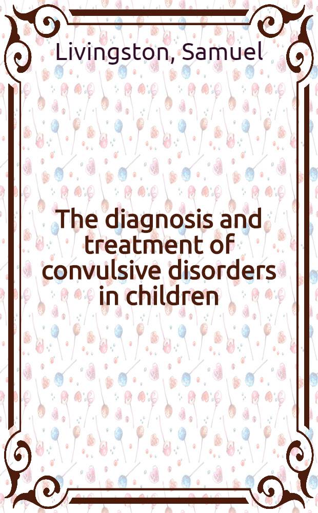 The diagnosis and treatment of convulsive disorders in children
