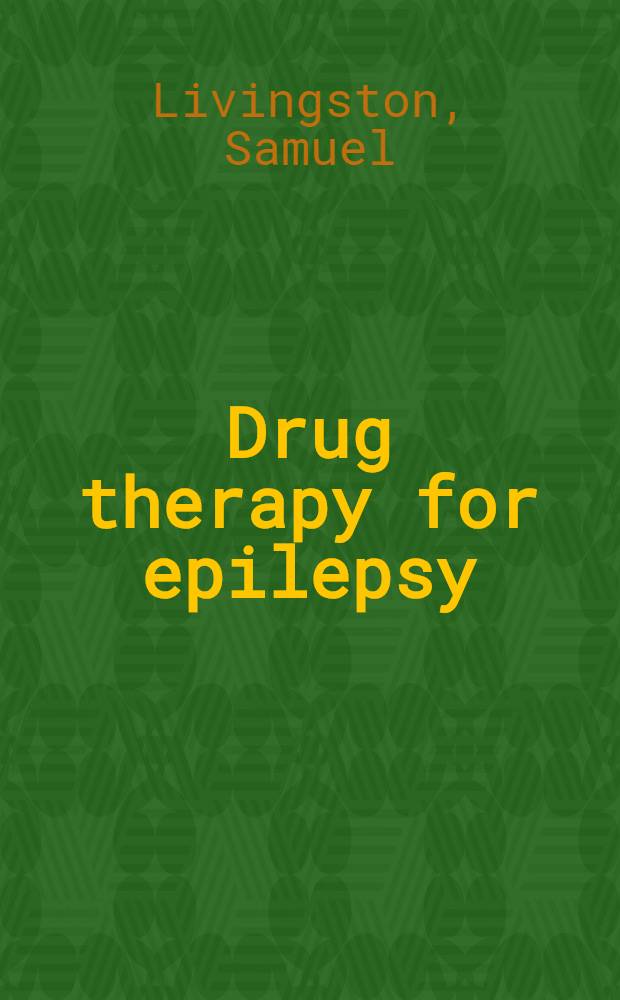 Drug therapy for epilepsy : Anticonvulsant drugs: usage, metabolism and untoward reactions (prevention, detection and management)