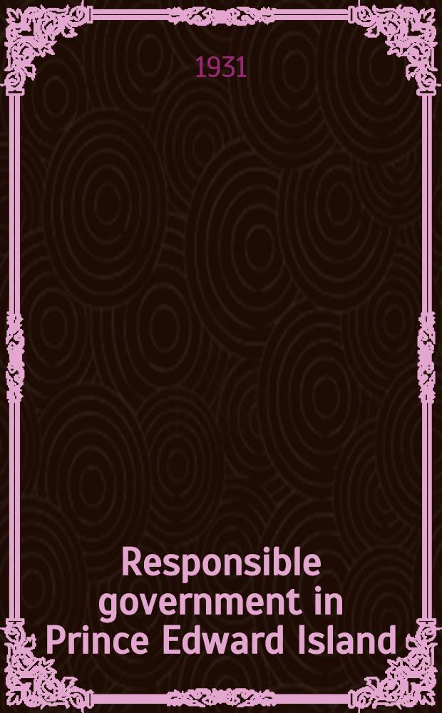 Responsible government in Prince Edward Island : A triumph of self-government under the crown
