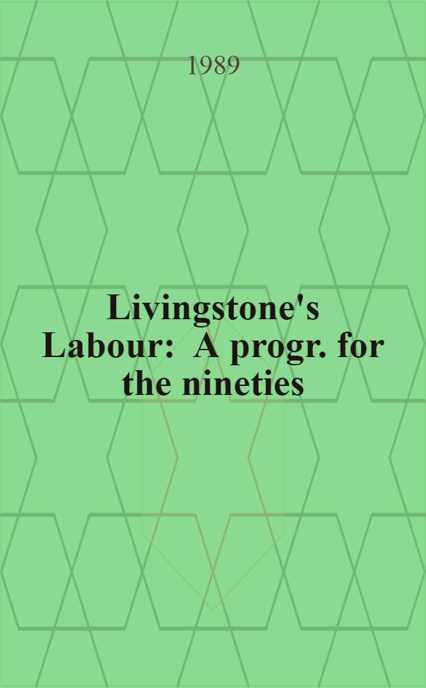 Livingstone's Labour : A progr. for the nineties