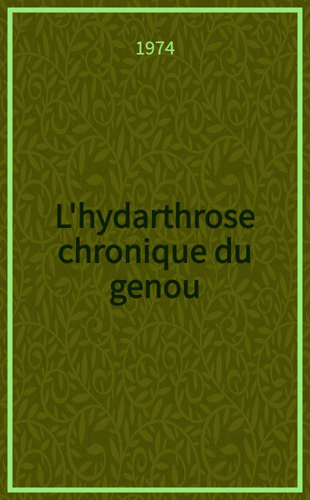 L'hydarthrose chronique du genou : Étude de 155 cas : Thèse ..